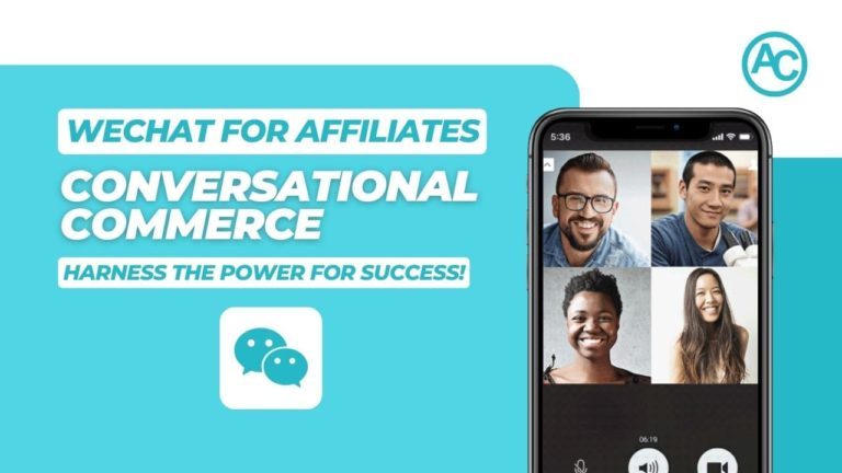 Conversational Commerce: Harnessing the Power of WeChat for Affiliate Marketing Success