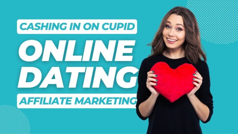 Cashing in on Cupid: Exploring Affiliate Marketing Opportunities in Online Dating