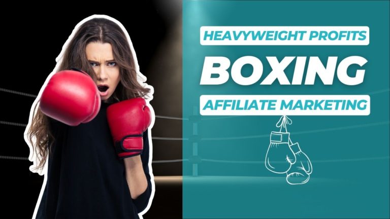 Heavyweight Profits: Harnessing Affiliate Marketing as a Boxing Fan