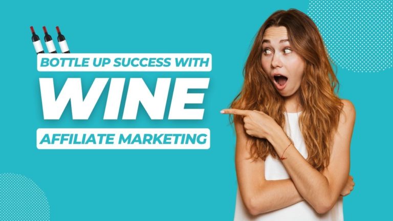 Wine and Wealth: How to Bottle Up Success in Affiliate Marketing