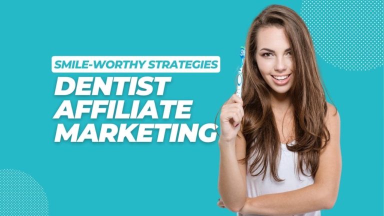 Smile-Worthy Strategies: Elevating Your Earnings with Dentist Affiliate Marketing