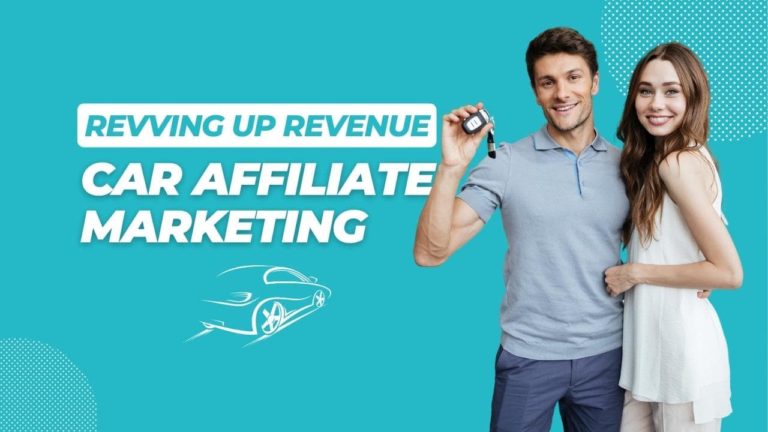 Revving Up Revenue: Mastering the Fast Lane of Car Affiliate Marketing