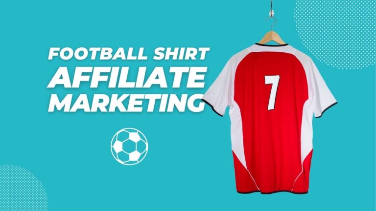 Kit Profit: Mastering the Game of Football Shirt Affiliate Marketing