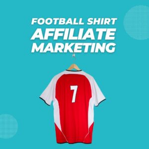 football shirt affiliate marketing