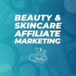 Beauty & Skincare Affiliate Marketing
