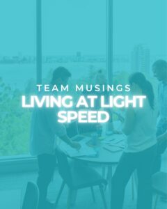 Living at Light Speed | Team Musings
