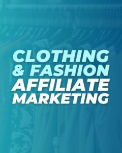 Clothing & Fashion Affiliate Marketing