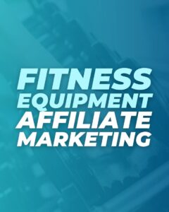 Fitness Equipment Affiliate Marketing