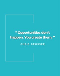 Create Your Own Opportunities