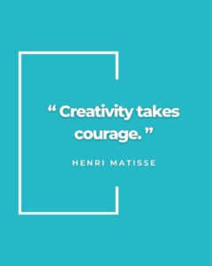 Creativity takes courage